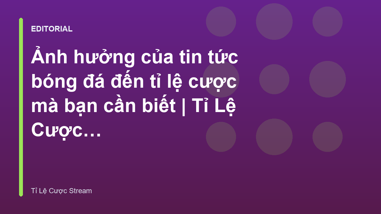 Phân tích tin tức bóng đá và tỉ lệ cược