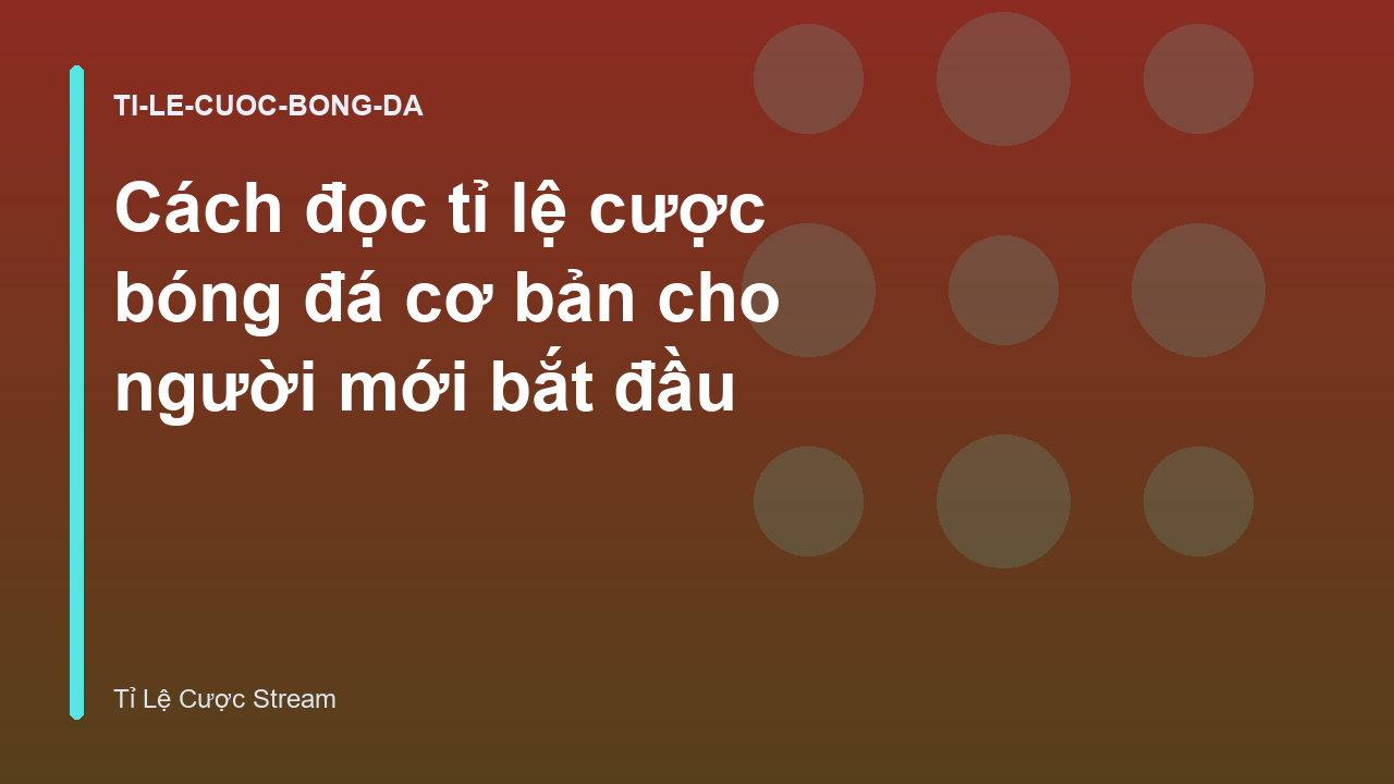 Cách đọc tỉ lệ cược bóng đá cơ bản cho người mới bắt đầu