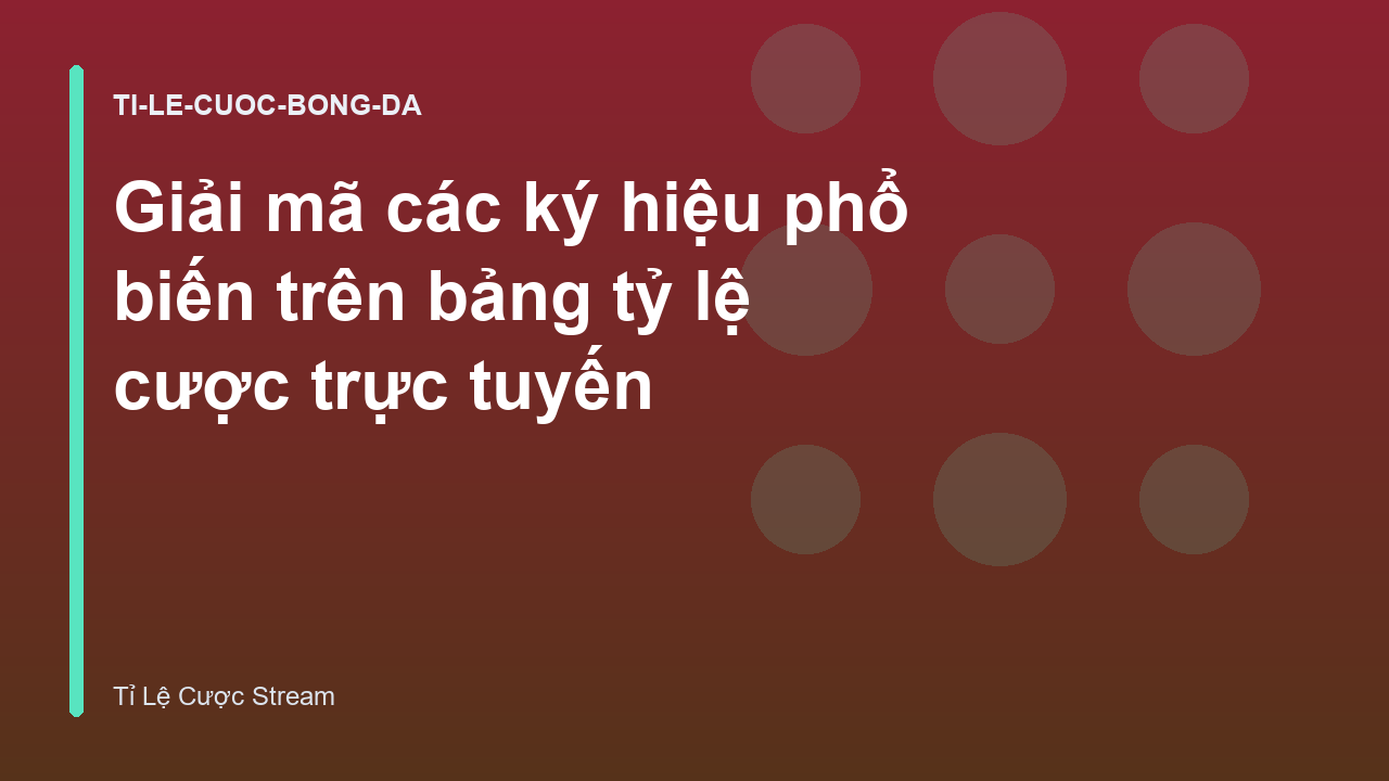 Giải mã các ký hiệu phổ biến trên bảng tỷ lệ cược trực tuyến