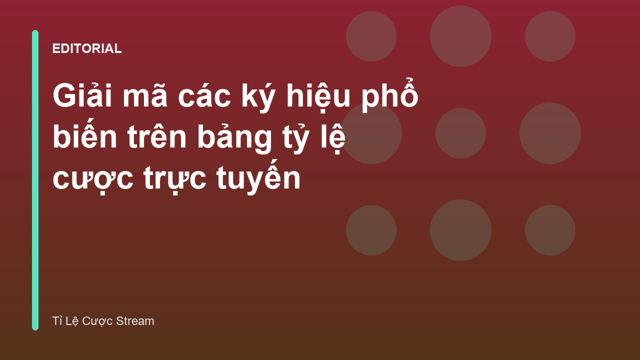 Bảng tỷ lệ cược bóng đá trực tuyến với các con số và ký hiệu