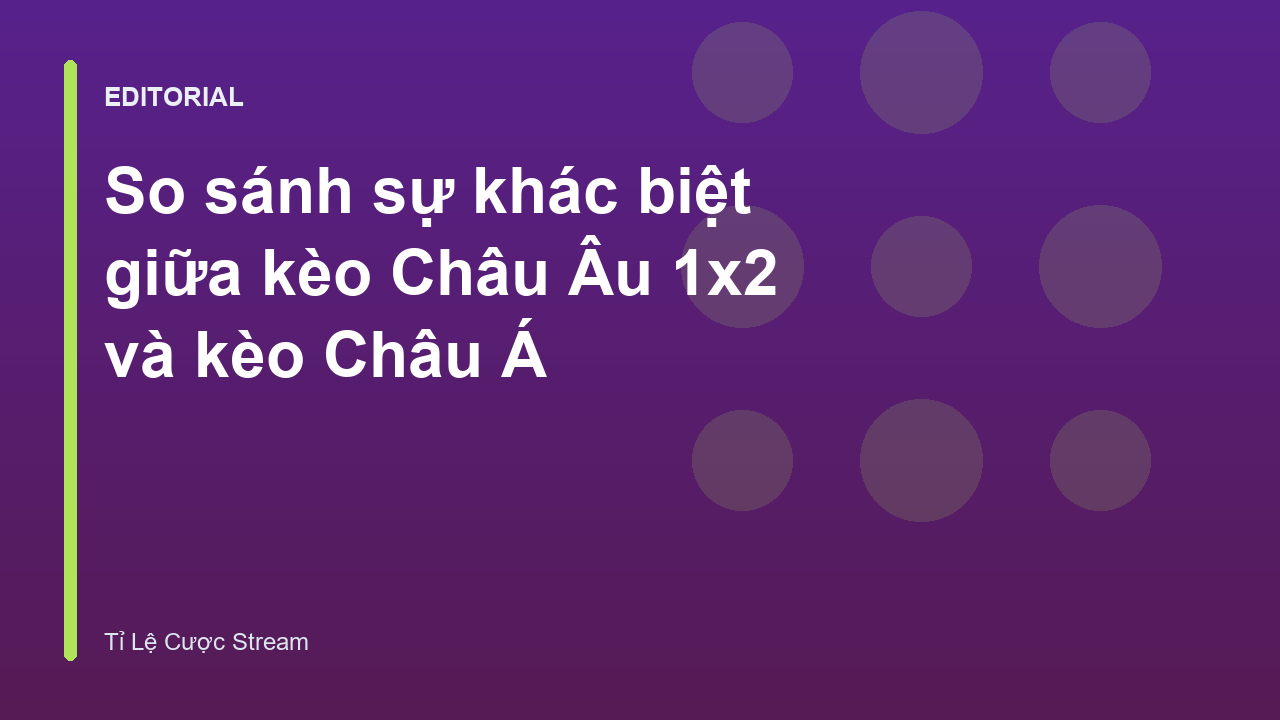 So sánh kèo Châu Âu và kèo Châu Á